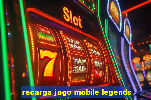 recarga jogo mobile legends